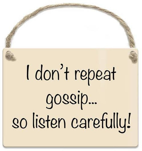 I Don't Repeat Gossip So Listen Carefully Mini Metal Sign, 9cm